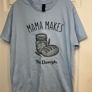Light Blue Sourdough themed Funny Mama Makes the Dough Baking shirt